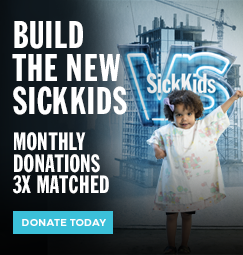 The text reads: Build the new SickKids. Monthly donations 3x matched. Donate today.