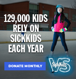 A child standing on an ice rink with her hands on her hips. The text reads, "129,000 kids rely on SickKids each year. Donate monthly". The SickKids VS campaign logo sits in the bottom right corner of the image.